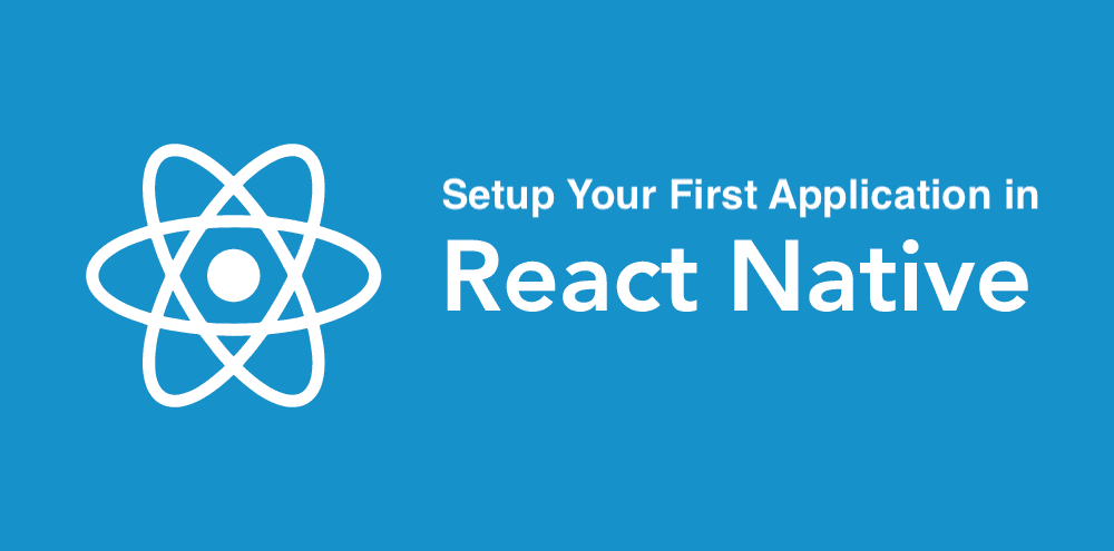 React Native Installation Guide and Intro to android application